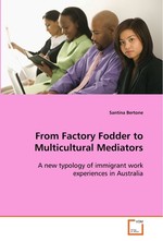 From Factory Fodder to Multicultural Mediators. A new typology of immigrant work experiences in Australia