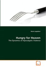 Hungry for Heaven. The Dynamics of Apocalyptic Violence