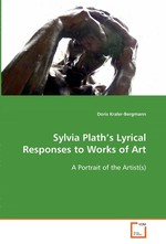 Sylvia Plath’s Lyrical Responses to Works of Art. A Portrait of the Artist(s)