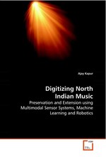 Digitizing North Indian Music. Preservation and Extension using Multimodal Sensor Systems, Machine Learning and Robotics