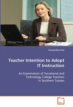 Teacher Intention to Adop IT Instruction. An Examination of Vocational and Technology College Teachers in Southern Taiwan