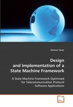 Design and Implementation of a State Machine  Framework. A State Machine Framework Optimised for  Telecommunication Protocol Software Applications