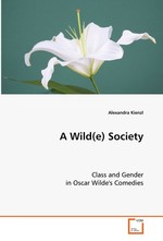 A Wild(e) Society. Class and Gender in Oscar Wildes Comedies