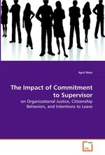 The Impact of Commitment to Supervisor. on Organizational Justice, Citizenship Behaviors, and Intentions to Leave