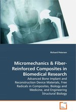 Micromechanics. Advanced Bone Implant and Reconstruction Device Materials, Free Radicals in Composites, Biology and Medicine, and Engineering Structural Biology