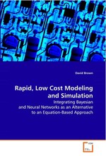 Rapid, Low Cost Modeling and Simulation. Integrating Bayesian and Neural Networks as an  Alternative to an Equation-Based Approach