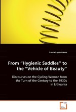 From “Hygienic Saddles” to the “Vehicle of Beauty”. Discourses on the Cycling Woman from the Turn of the Century to the 1930s in Lithuania