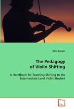 The Pedagogy of Violin Shifting. A Handbook for Teaching Shifting to the Intermediate Level Violin Student