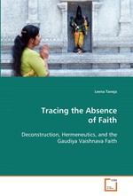 Tracing the Absence of Faith. Deconstruction, Hermeneutics, and the Gaudiya  Vaishnava Faith