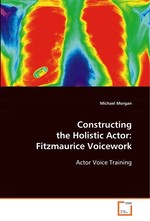 Constructing the Holistic Actor: Fitzmaurice Voicework. Actor Voice Training