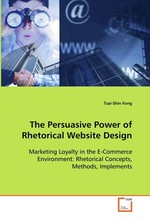 The Persuasive Power of Rhetorical Website Design. Marketing Loyalty in the E-Commerce Environment:  Rhetorical Concepts, Methods, Implements