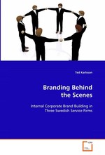 Branding Behind the Scenes. Internal Corporate Brand Building in Three Swedish  Service Firms