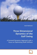 Three Dimensional Dynamics of the Golf Swing. A Forward Dynamics Approach with a Focus on  Optimizing Shaft Stiffness