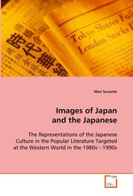 Images of Japan and the Japanese. The Representations of the Japanese Culture in the Popular Literature Targeted at the Western World in the 1980s - 1990s
