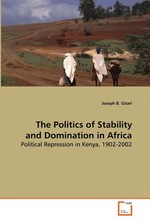 The Politics of Stability and Domination in Africa. Political Repression in Kenya, 1902-2002