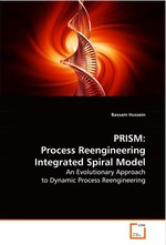 PRISM: Process Reengineering Integrated Spiral Model. An Evolutionary Approach to Dynamic Process  Reengineering