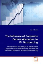 The Influence of Corporate Culture Alienation to IT- Outsourcing. An Exploration and Analysis to which Extent  Corporate Culture Alienation may Influence the  Transition During an IT Application Outsourcing