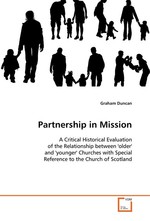 Partnership in Mission. A Critical Historical Evaluation of the  Relationship between older and younger Churches  with Special Reference to the Church of Scotland