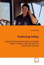 Producing Safety. Exploring Occupational Health and Safety Values in Action within the WA Civil Construction Industry