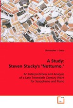 A Study: Steven Stuckys "Notturno.". An Interpretation and Analysis of a Late Twentieth Century Work for Saxophone and Piano