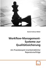 Workflow-Management-Systeme zur Qualitaetssicherung. Am Praxisbeispiel innerbetrieblicher Reparaturauftraege
