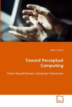 Toward Perceptual Computing. Vision-based Human Computer Interaction