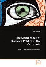 The Significance of Diaspora Politics in the Visual  Arts. Art, Protest and Belonging