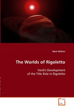 The Worlds of Rigoletto. Verdis Development of the Title Role in Rigoletto