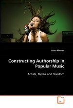 Constructing Authorship in Popular Music. Artists, Media and Stardom