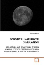 ROBOTIC LUNAR ROVER SIMULATION. SIMULATION AND ANALYSIS OF TERRAIN SENSING, POSITION DETERMINATION AND NAVIGATION BY A ROBOTIC LUNAR ROVER