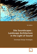 Site Soundscapes : Landscape Architecture in the Light of Sound. Sonotope Design Strategies