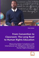 From Convention to Classroom: The Long Road to  Human Rights Education. Measuring States Compliance with International Law  Obligations Mandating Human Rights Education