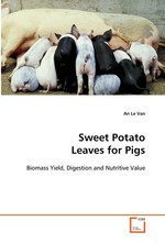 Sweet Potato Leaves for Pigs. Biomass Yield, Digestion and Nutritive Value