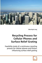 Recycling Process for Cellular Phones and Surface Relief Grating. Feasibility study of a continuous recycling process for cellular phones and Factors influencing surface relief grating