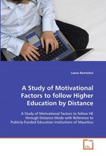 A Study of Motivational Factors to follow Higher Education by Distance. A Study of Motivational Factors to follow HE through Distance Mode with Reference to Publicly-Funded Education Institutions of Mauritius