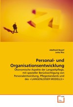 Personal- und Organisationsentwicklung. Oekonomische Aspekte der Langzeitpflege, mit spezieller Beruecksichtigung von Personalentwicklung, Pflegestandards und des LANGENLOISER MODELLS