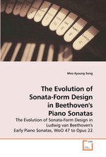 The Evolution of Sonata-Form Design in Beethovens Piano Sonatas. The Evolution of Sonata-Form Design in Ludwig van Beethovens Early Piano Sonatas, WoO 47 to Opus 22