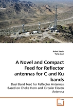 A Novel and Compact Feed for Reflector antennas for C and Ku bands. Dual Band Feed for Reflector Antennas Based on Choke Horn and Circular Eleven Antenna