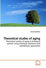 Theoretical studies of aging. Theoretical studies of aging in biological systems using statistical mechanics and probabilistic approaches