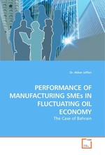 PERFORMANCE OF MANUFACTURING SMEs IN FLUCTUATING OIL ECONOMY. The Case of Bahrain