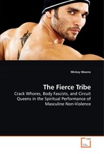 The Fierce Tribe. Crack Whores, Body Fascists, and Circuit Queens in the Spiritual Performance of Masculine Non-Violence