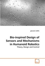 Bio-inspired Design of Sensors and Mechanisms in Humanoid Robotics. Theory, Design and Control