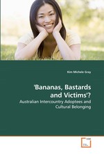 Bananas, Bastards and Victims?. Australian Intercountry Adoptees and Cultural Belonging