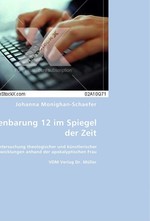 Offenbarung 12 im Spiegel der Zeit. Eine Untersuchung theologischer und kuenstlerischer Entwicklungen anhand der apokalyptischen Frau