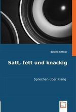 Satt, fett und knackig. Sprechen ueber Klang