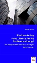 Stadtmarketing - eine Chance fuer die Stadtentwicklung?. Das Beispiel Stadtmarketing Stuttgart Bad Cannstatt