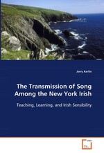 The Transmission of Song Among the New York Irish. Teaching, Learning, and Irish Sensibility