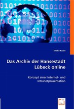 Das Archiv der Hansestadt Luebeck online. Konzept einer Internet- und Intranetpraesentation