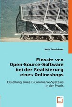 Einsatz von Open-Source-Software bei der Realisierung eines Onlineshops. Erstellung eines E-Commerce-Systems in der Praxis