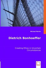 Dietrich Bonhoeffer. Creating Ethos in Uncertain Circumstances